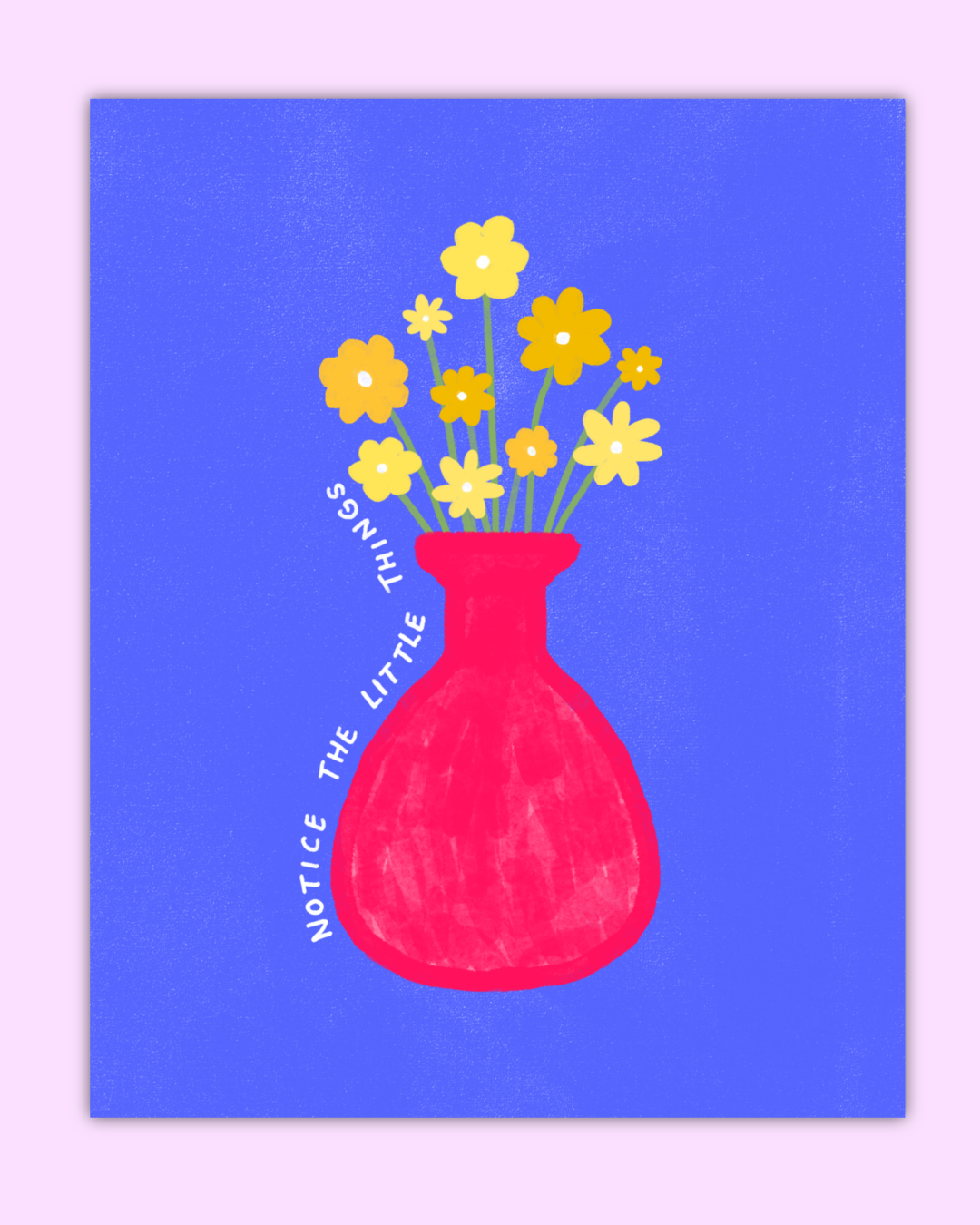 Notice The Little Things Print