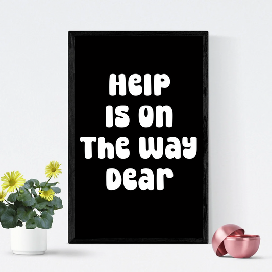Help Is On The Way Dear Print
