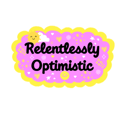 Relentlessly Optimistic Sticker