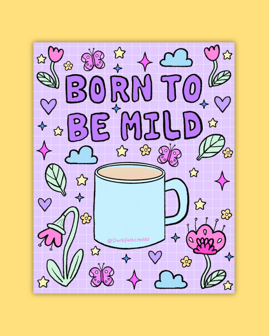 Born To Be Mild Print/Sticker