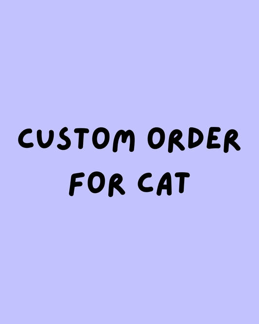 Custom Order for Cat