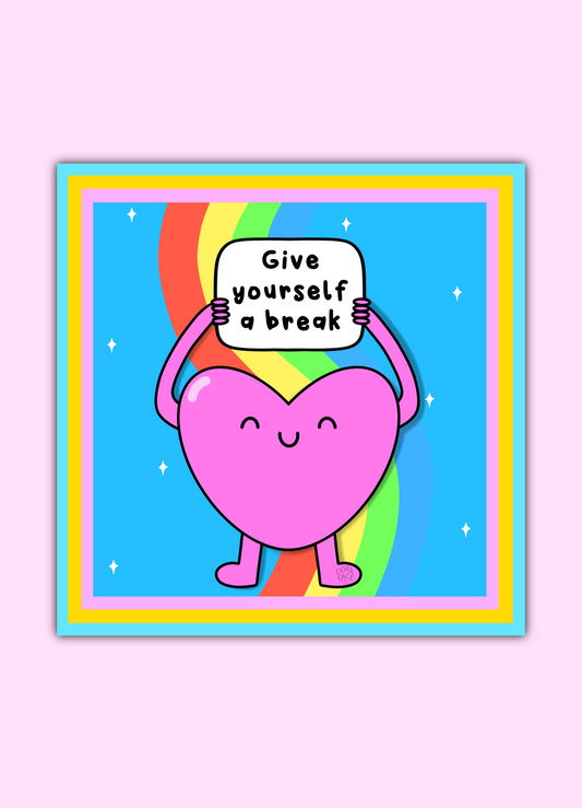 Give Yourself A Break Print